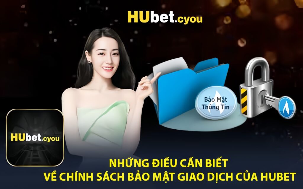 Những Điều Cần Biết Về Chính Sách Bảo Mật Giao Dịch Của HUBET