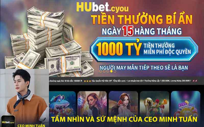 Tầm Nhìn và Sứ Mệnh Của CEO Minh Tuấn trong Việc Xây Dựng HUBET