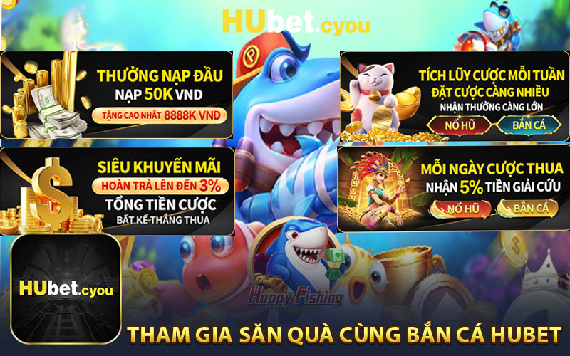 Tham Gia Săn Quà Cùng Bắn Cá HUBET 