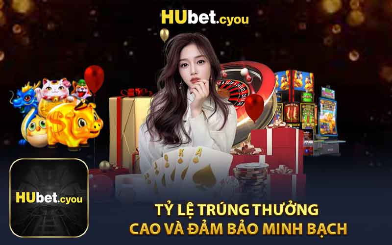 Tỷ Lệ Trúng Thưởng Cao Và Đảm Bảo Minh Bạch